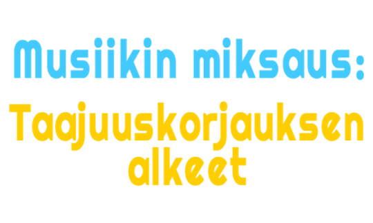 Musiikin miksaus: Taajuuskorjauksen alkeet